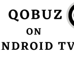 Πώς να εγκαταστήσετε και να μεταδώσετε ροή Qobuz στο Android TV
