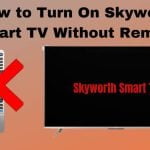 Πώς να ενεργοποιήσετε την Skyworth Smart TV χωρίς τηλεχειριστήριο