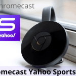 Πώς να κάνετε Chromecast Yahoo Sports από Smartphone & PC