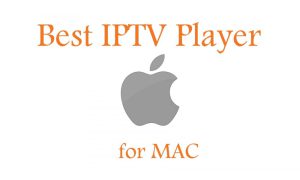 Best IPTV Player for MAC