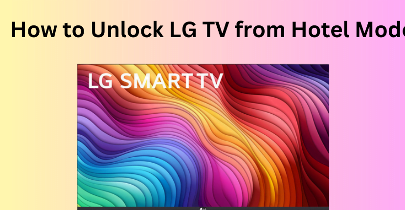 Πώς να ξεκλειδώσετε LG Smart TV από τη λειτουργία ξενοδοχείου