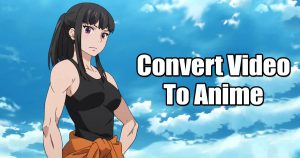 Πώς να μετατρέψετε βίντεο σε Anime Art AI (3 Μέθοδοι)