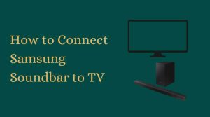 How to Connect Samsung Soundbar to TV