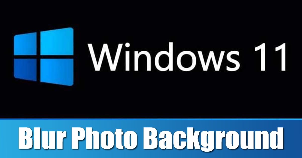 Πώς να θολώσετε το φόντο των φωτογραφιών στα Windows 11