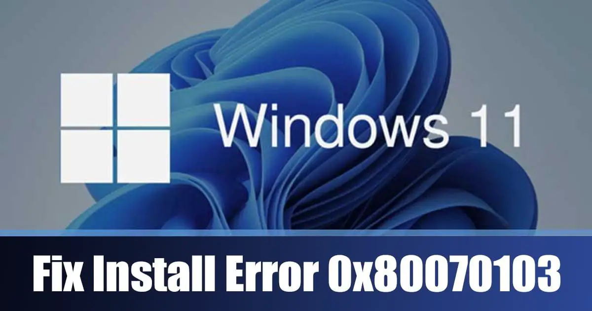 Πώς να διορθώσετε το σφάλμα εγκατάστασης 0x80070103 στα Windows 11