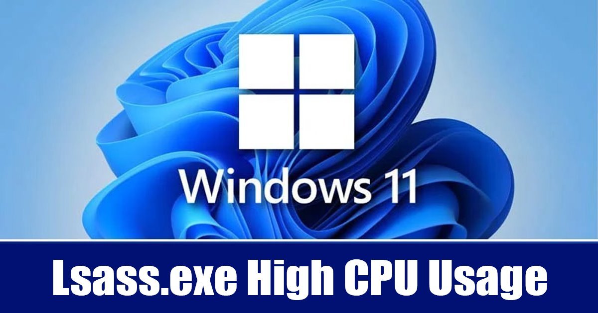 Πώς να διορθώσετε την υψηλή χρήση CPU του lsass.exe στα Windows 11