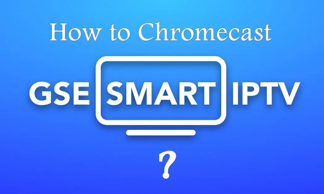 GSE Smart IPTV με το Chromecast