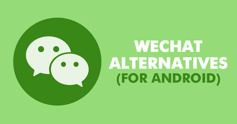 12 Best WeChat Alternatives For Android in 2024
